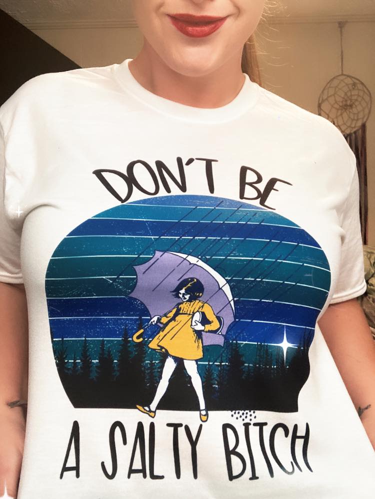 Don’t Be A Salty Bitch T-Shirt